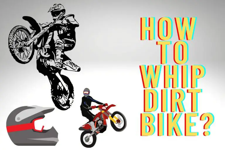 How to Whip Dirt Bike? (Tips for Your First Try)